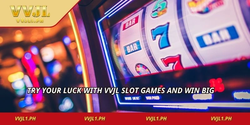 Try your luck with vvjl slot games and win big