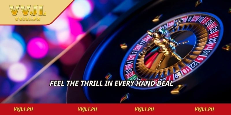 Feel the thrill in every hand deal