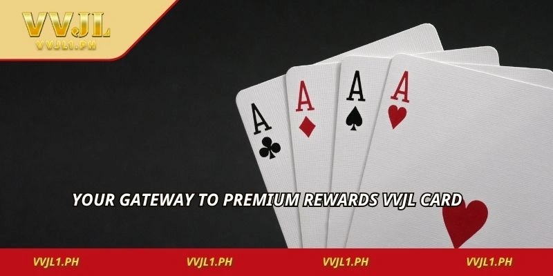 Your gateway to premium rewards vvjl card