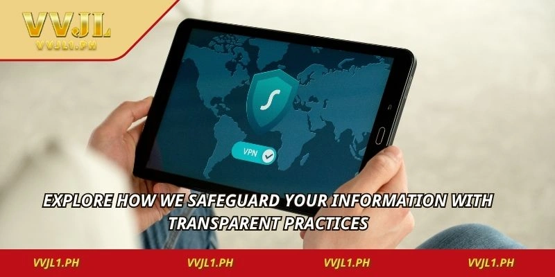 Explore how we safeguard your information with transparent practices