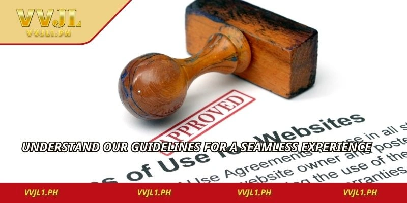 Understand our guidelines for a seamless experience