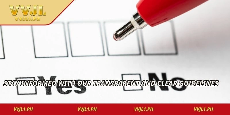 Stay informed with our transparent and clear guidelines