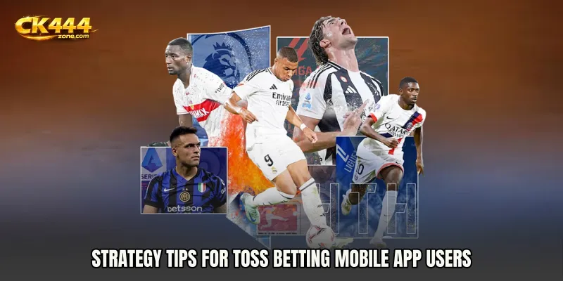 Strategy tips for Toss Betting mobile app users