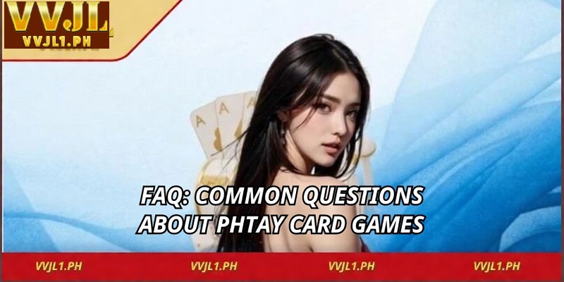 FAQ: Common Questions About Phtay Card Games