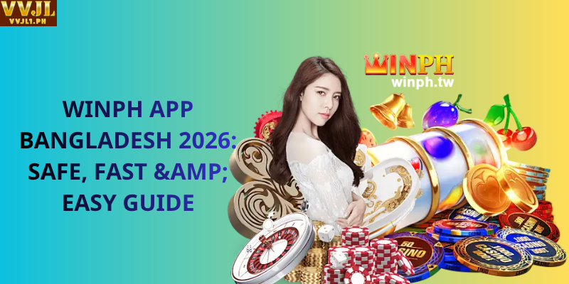 WINPH App Bangladesh 2026: Safe, Fast & Easy Guide